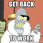 Futurama - Bender - Get back to work