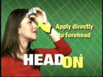 HEADON! Apply directly to the forehead!