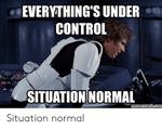 Han Solo - Uhh Everything is under control, Situation normal