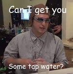 MEME 2020 You Want Some Tap Water