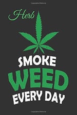 Smoke weed every day